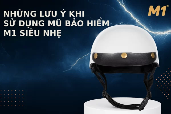Những lưu ý khi sử dụng mũ bảo hiểm M1 siêu nhẹ